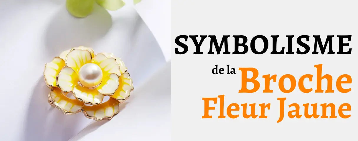 Broche Fleur Jaune : Signification & Origine