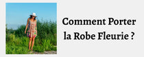 Comment Porter la Robe Fleurie ?
